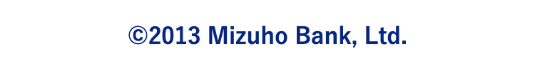 ©2013 Mizuho Bank, Ltd.